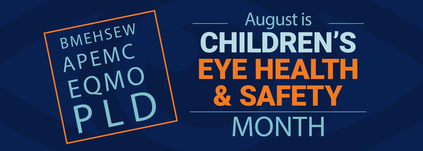 Children's Eye Health and Safety Month. Observed annually in August.