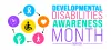 March is Developmental Disabilities Awareness Month